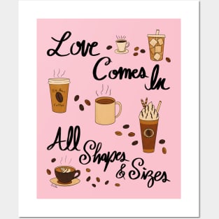 Love Comes In All Shapes & Sizes - Coffee Posters and Art